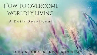 Morning Devotion | How to overcome worldly living