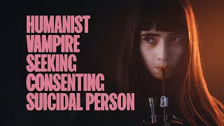 Humanist Vampire Seeking Consenting Suicidal Person - Official Trailer