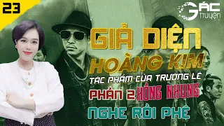 GIẢ DIỆN HOÀNG KIM (MẶT NẠ VÀNG) PHẦN 2 - TẬP 23 - SIÊU PHẨM TRUYỆN TÂM LÝ XÃ HỘI MỚI