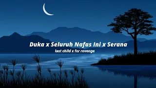 Duka x Seluruh Nafas Ini x Serana - last child x for revenge Mashup (lyrics version)