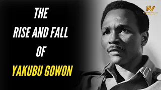 The Rise and Fall of Yakubu Gowon