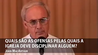 Quais são as ofensas pelas quais a igreja deve disciplinar alguém? — John MacArthur