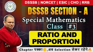 DSSSB SECTION - A: MATHS | RATIO AND PROPORTION #3 | RATIO & PROPORTION FOR DSSSB | STAFF NURSE EXAM