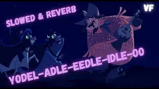 Yodel-Adle-Eedle-Idle-Oo | SLOWED & REVERB (VF)