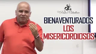 Bienaventurados los misericordiosos - Predica pastor Ricardo Caballero