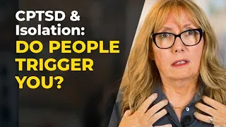 CPTSD: Getting Triggered By Socializing Is Part of Why You Isolate