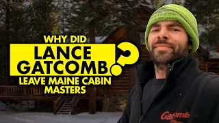 Why did Lance Gatcomb leave “Maine Cabin Masters”?