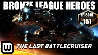 BRONZE LEAGUE HEROES 151: THE LAST BATTLECRUISER (of course)