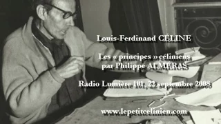 Louis-Ferdinand CÉLINE : Les « principes » céliniens par Philippe ALMÉRAS (2008)