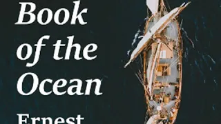 The Book of the Ocean by Ernest INGERSOLL read by Various Part 2/2 | Full Audio Book