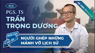 PGS. TS Trần Trọng Dương | Bước Ngoặt Cuộc Đời Số 47