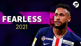 Neymar Jr ● FEARLESS ● 2021 | EDIT | HD