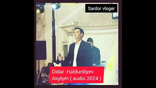 Didar Haldurdiyev - Akylym ( audio 2024 ) @DidarHaldurdiyev