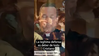 La legítima defensa es deber de todo Cristiano! #qntlc P. Javier Olivera Ravasi