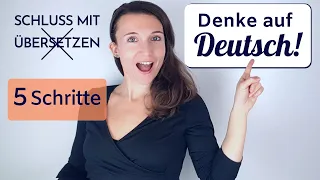 Schluss mit dem Übersetzen! Lerne auf Deutsch zu denken - 5 Schritte - Richtig Deutsch sprechen