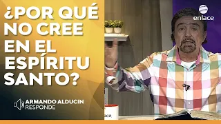 Armando Alducin -  ¿Por qué no cree en el Espíritu Santo? - Armando Alducin Responde - Enlace TV