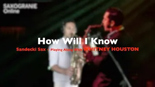 How Will I Know - Whitney Houston || SANDECKI SAX || Playing Along With Whitney || SAXOGRANIE Online