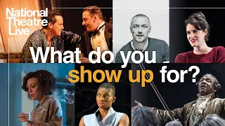 What Do You Show Up For? | National Theatre Live