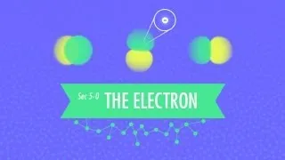 The Electron: Crash Course Chemistry #5