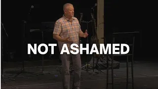 Not Ashamed - Romans 1:16-17