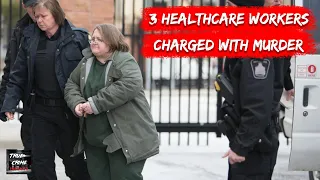 3 Healthcare Workers Charged with Murder | Solved True Crime