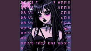 DRIVE FAST EAT ASS!!!