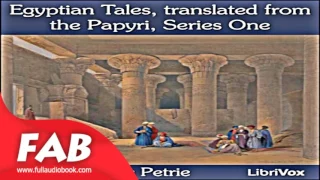 Egyptian Tales, translated from the Papyri, Series One Full Audiobook by William Matthew Flinders