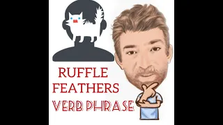 English Tutor Nick P Verb Phrase (289) Ruffle Feathers