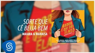 Maiara & Maraísa - Sorte Que Cê Beija Bem (Agora É Que São Elas 2) [Áudio Oficial]