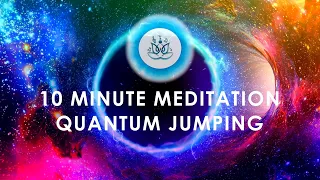 Quantum jumping | 10 minute meditation | shifting reality portal