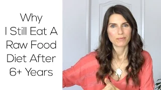 Why I Still Eat A Raw Food Diet After 6+ Years