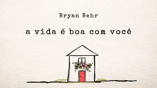 Bryan Behr - A Vida É Boa Com Você (Voz E Violão) | Lyric Vídeo
