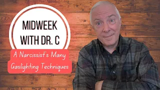 Midweek with Dr. C- A Narcissist's Many Gaslighting Techniques