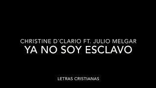 Christine D'Clario feat. Julio Melgar - No Soy Esclavo del Temor - Letras Cristianas