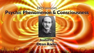 Exploring Psychic Phenomenon and Human Consciousness with Dean Radin