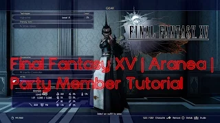 Final Fantasy XV | Aranea | How To Get Her As A Permanent Party Member | Tutorial