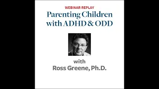 "ODD and ADHD: Strategies for Parenting Defiant Children" with Dr. Ross Greene