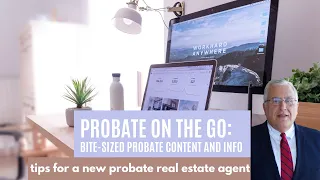 Tips for a New Probate Real Estate Agent | Probate On the Go