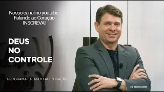 DEUS NO CONTROLE | Programa Falando ao Coração | Pr. Welton Lemos.