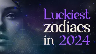 TOP 6 Luckiest Zodiac Signs in 2024 🔮 Astrology Predictions