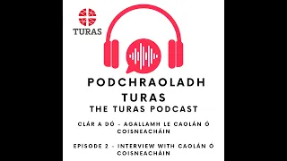 Podchraoladh Turas - Clár a dó  -- The Turas Podcast  - episode 2