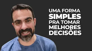 Como Tomar Melhores Decisões (1 Técnica Simples)