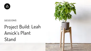 Session 59  – English: Project Build - Leah Amick's Plant Stand