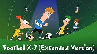 Phineas and Ferb Football X-7 Extended Music Video Lyrics