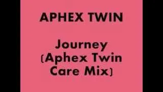 Aphex twin - Journey (Care Mix)