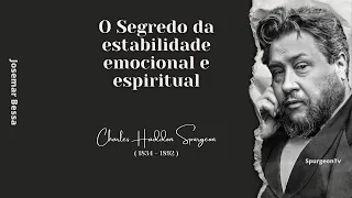 O Segredo da estabilidade emocional e espiritual  | C. H. Spurgeon ( 1834 - 1892 )