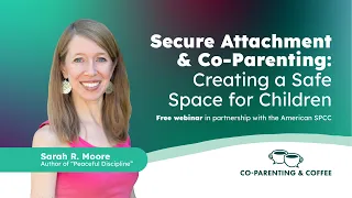 Secure Attachment & Co-Parenting: Creating a Safe Space for Children