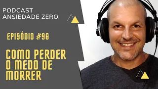 #96 - Como perder o medo da morte