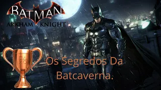 Batman Arkham Knight, Troféu 🏆 Os Segredos Da Batcaverna.