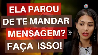 Ela Parou De Te Mandar Mensagem? Faça Isso!